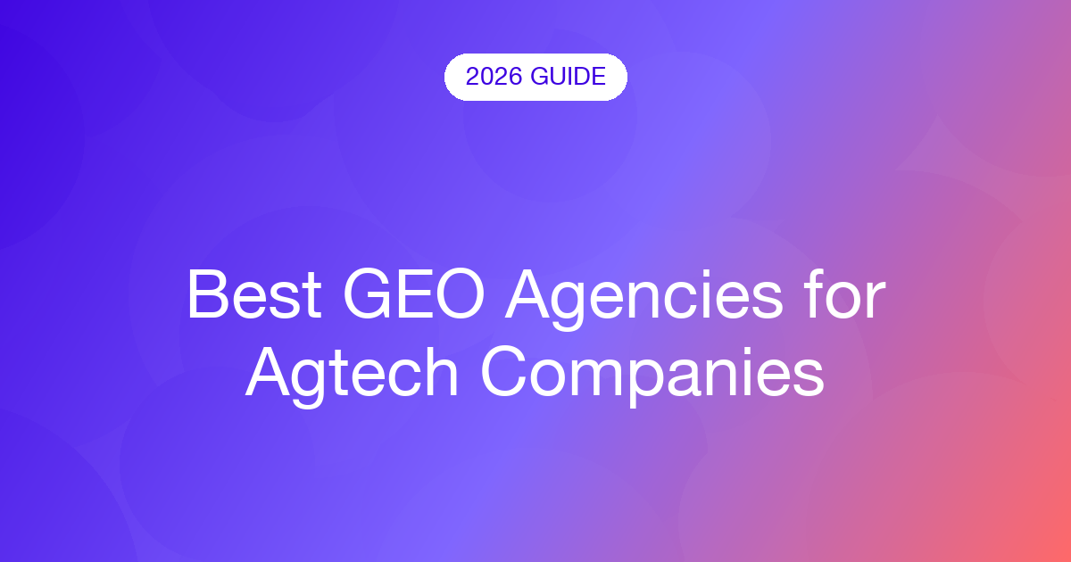 Best GEO Agencies for Agtech Companies (2026)