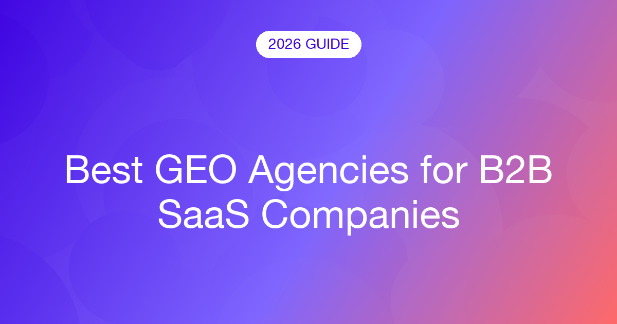Best GEO Agencies for B2B SaaS Companies (2026)