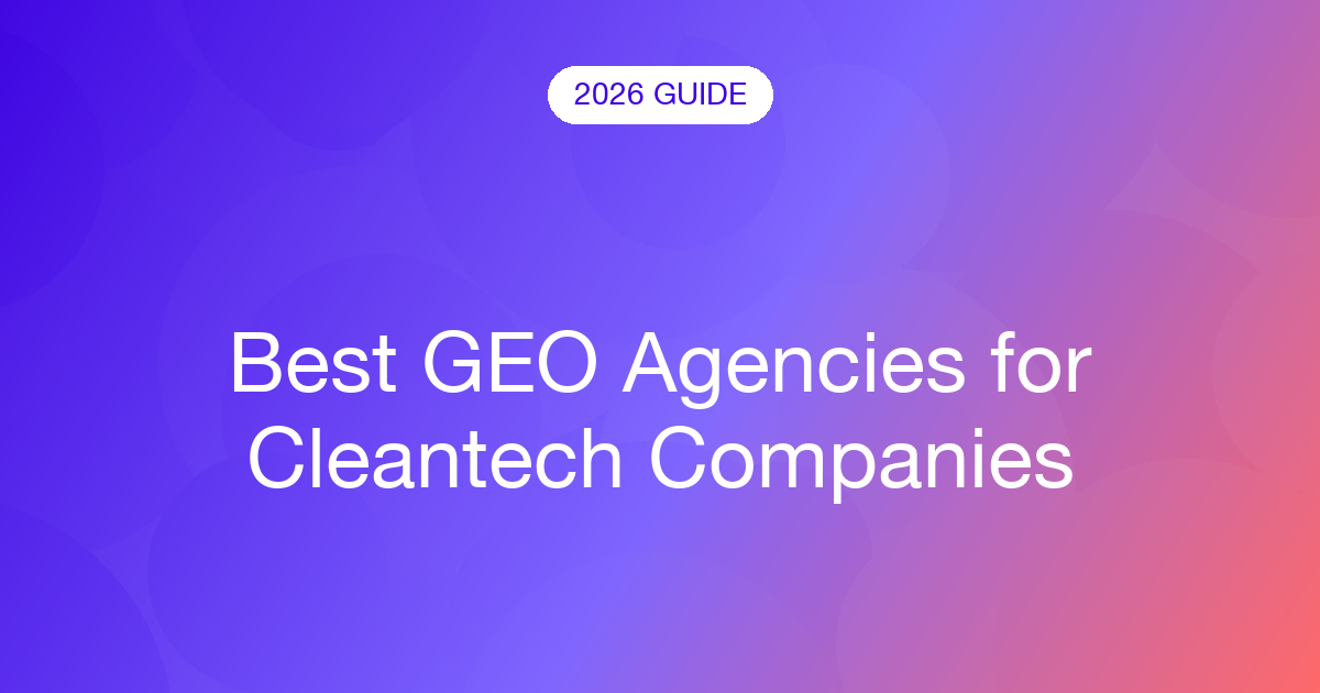 Best GEO Agencies for Cleantech Companies (2026)