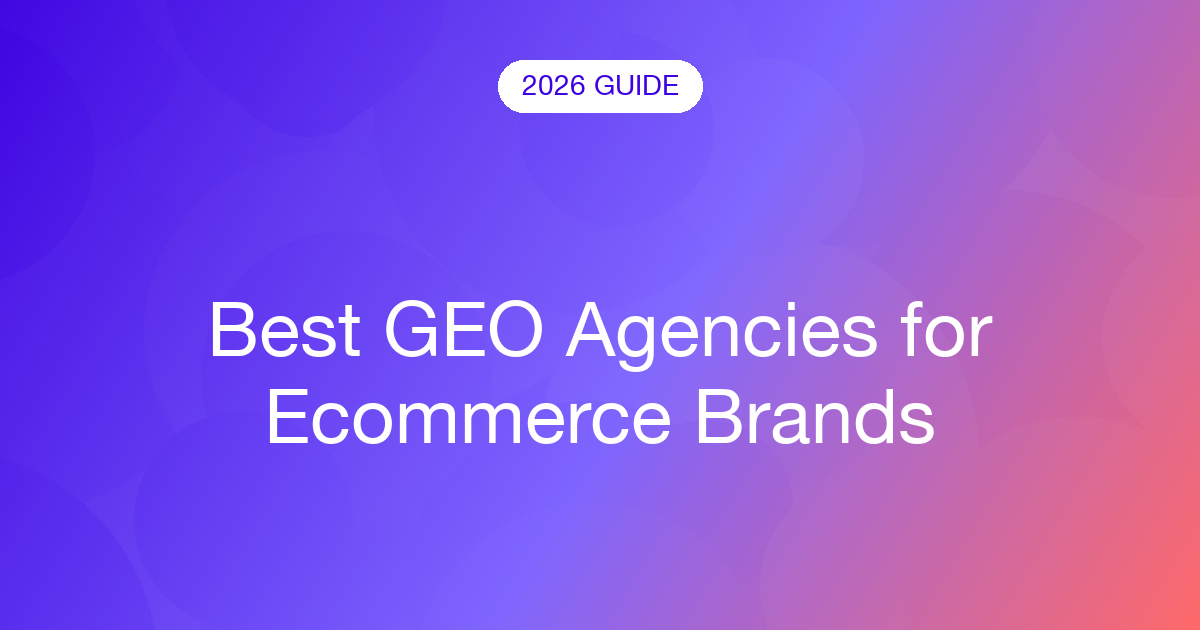 Best GEO Agencies for Ecommerce Brands (2026)
