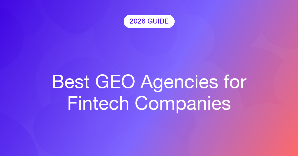 Best GEO Agencies for Fintech Companies (2026)