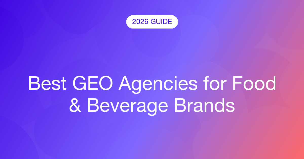 Best GEO Agencies for Food & Beverage Brands (2026)