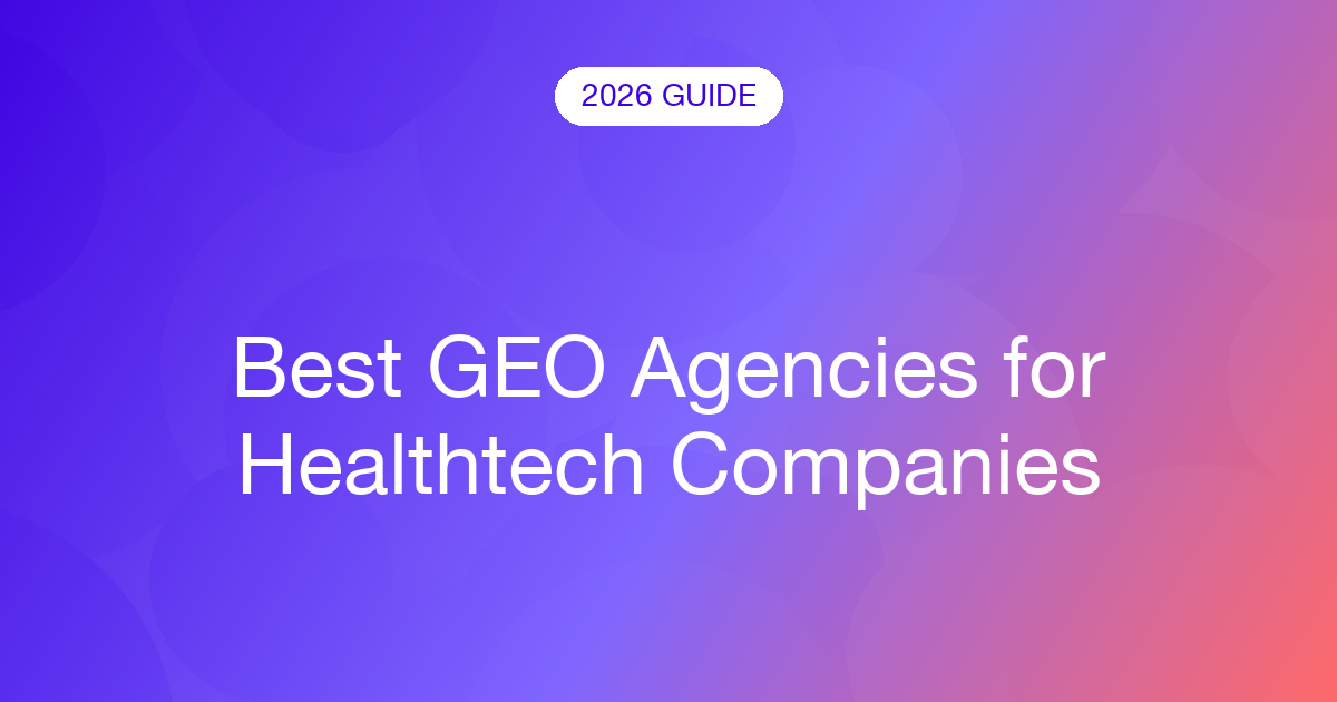 Best GEO Agencies for Healthtech Companies (2026)
