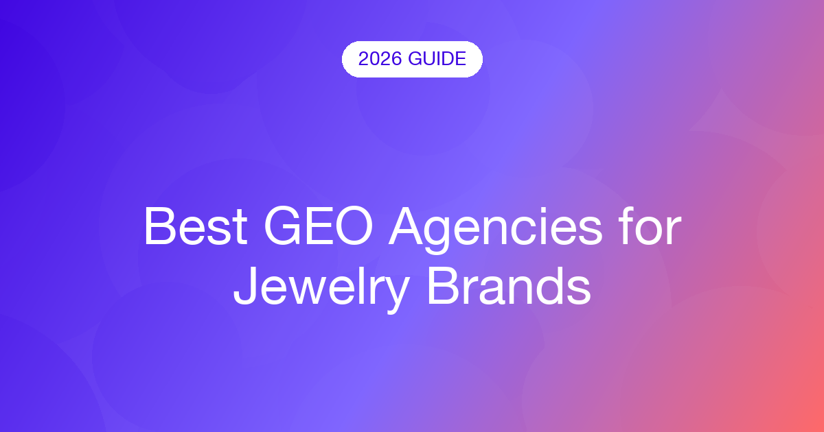 Best GEO Agencies for Jewelry Brands (2026)