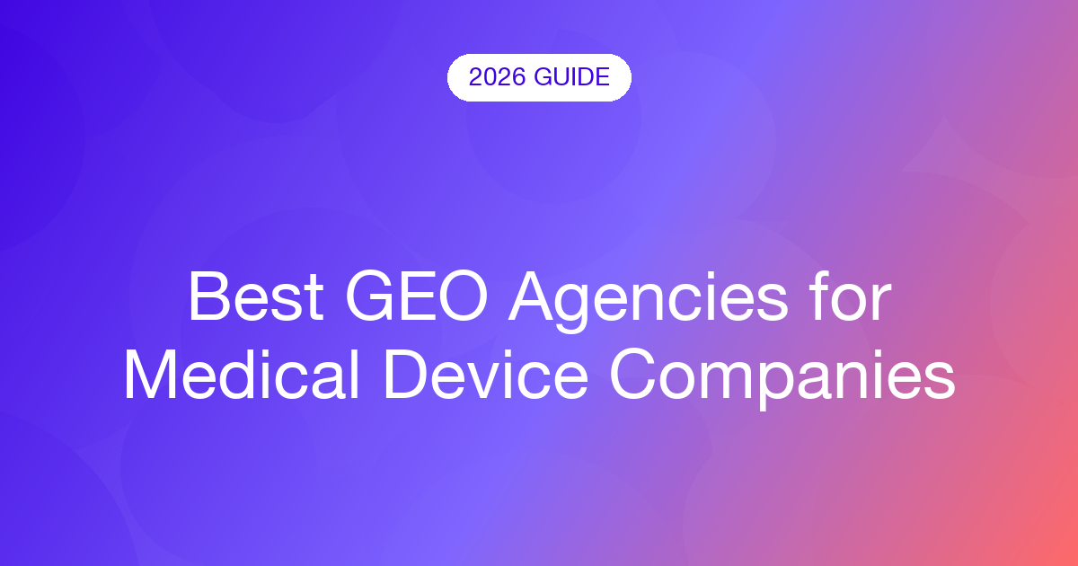 Best GEO Agencies for Medical Device Companies (2026)