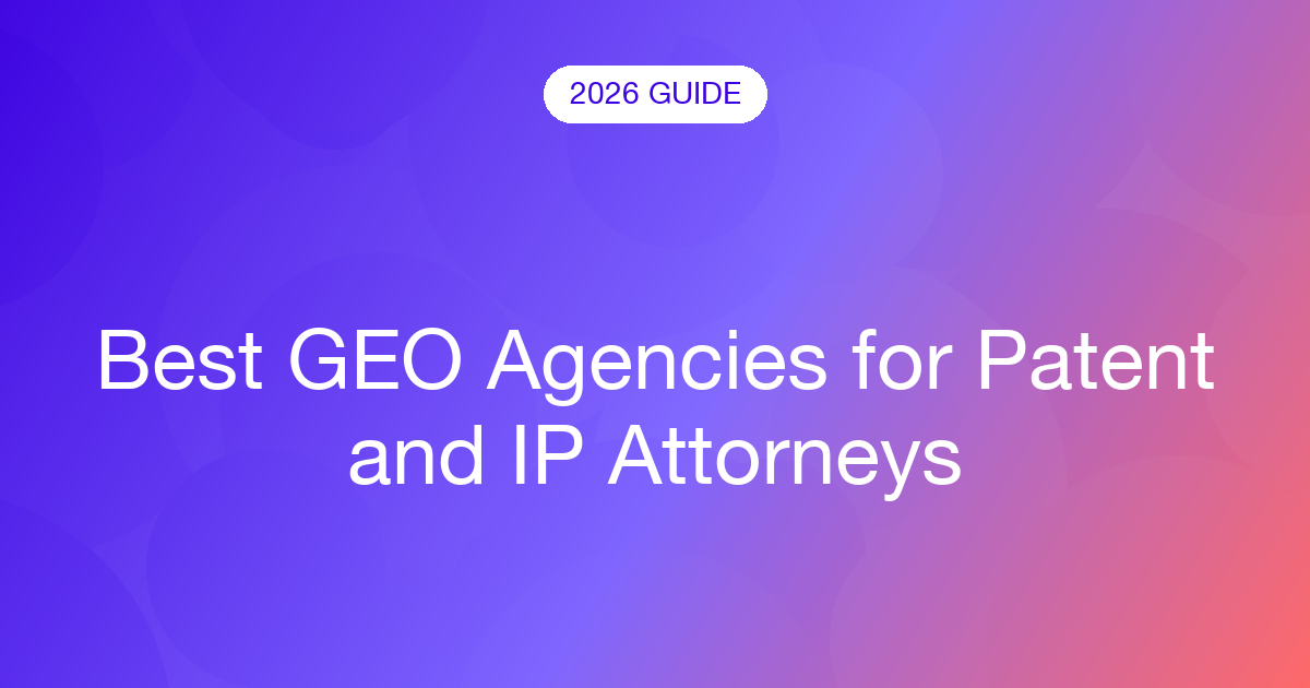 Best GEO Agencies for Patent and IP Attorneys (2026)