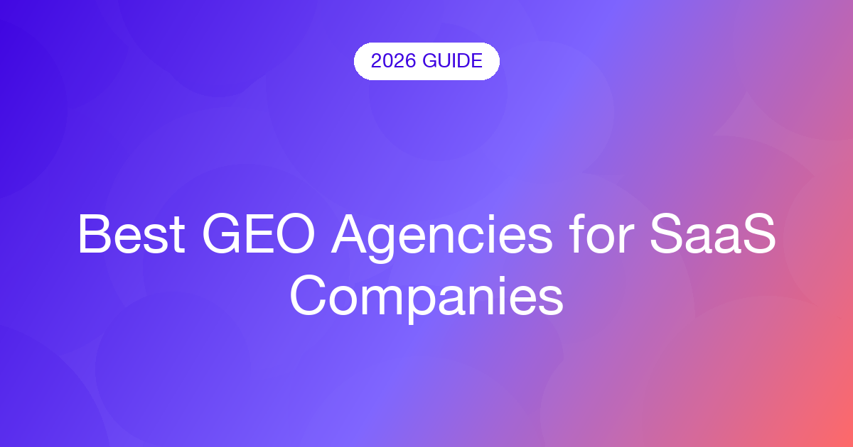 Best GEO Agencies for SaaS Companies (2026)
