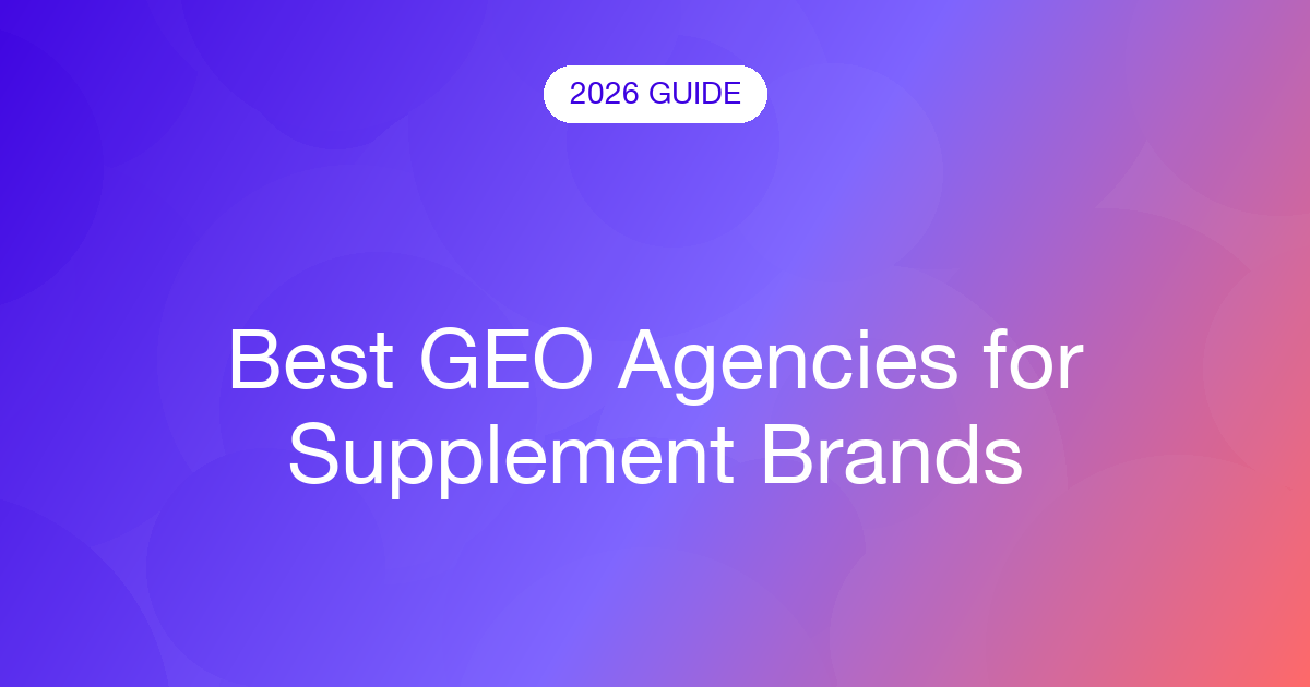 Best GEO Agencies for Supplement Brands (2026)