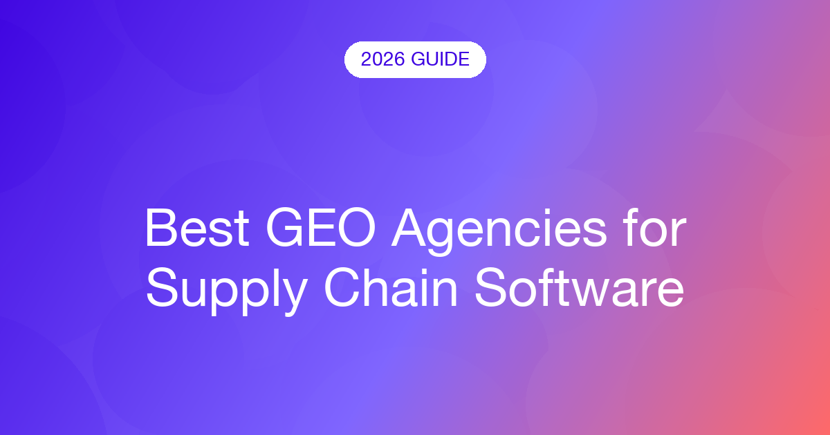 Best GEO Agencies for Supply Chain Software (2026)