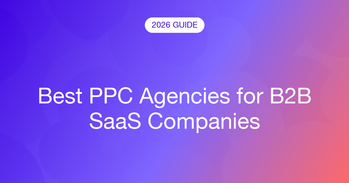 Best PPC Agencies for B2B SaaS Companies (2026)