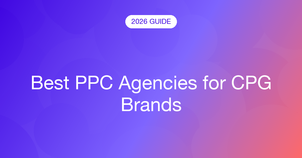 Best PPC Agencies for CPG Brands (2026)