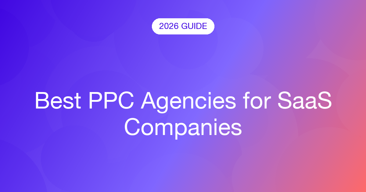 Best PPC Agencies for SaaS Companies (2026)