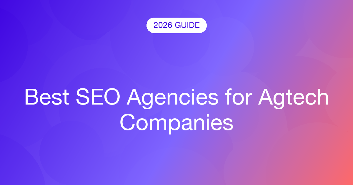 Best SEO Agencies for Agtech Companies (2026)