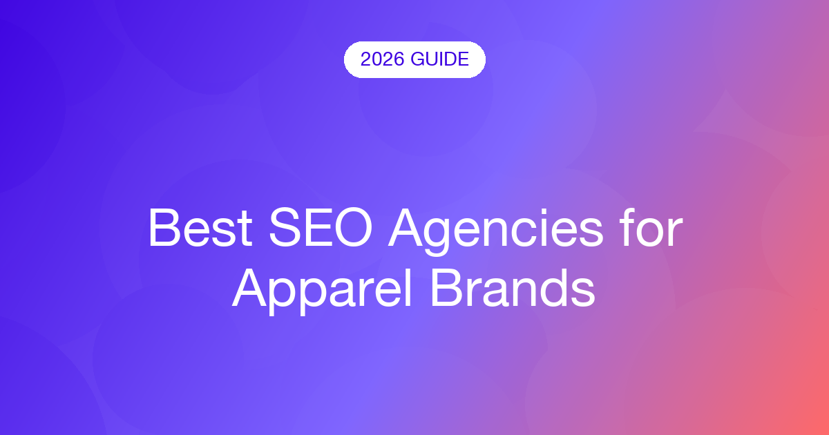 Best SEO Agencies for Apparel Brands (2026)