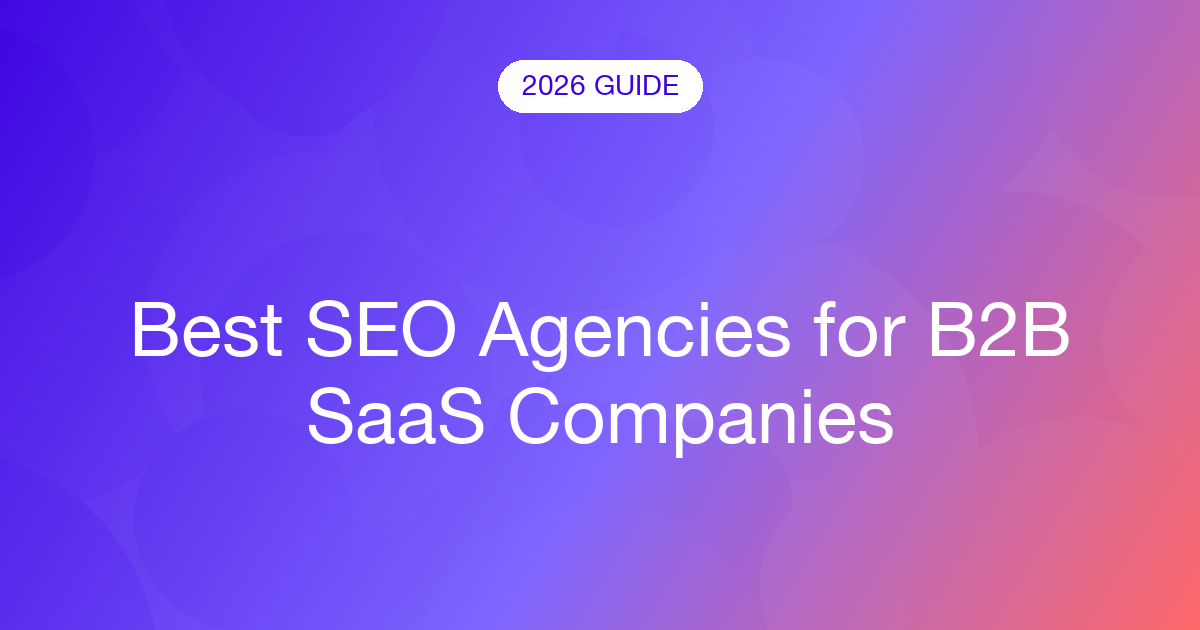 Best SEO Agencies for B2B SaaS Companies (2026)