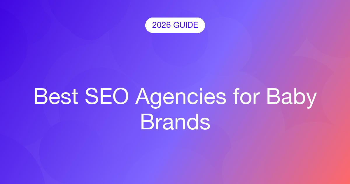 Best SEO Agencies for Baby Brands (2026)