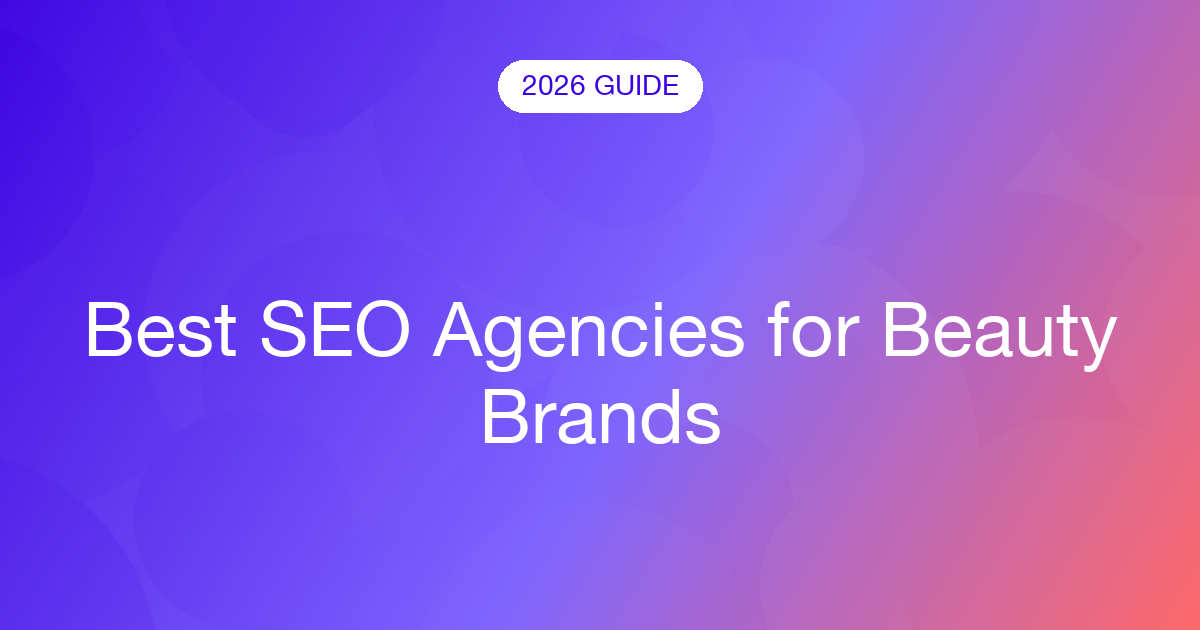 Best SEO Agencies for Beauty Brands (2026)