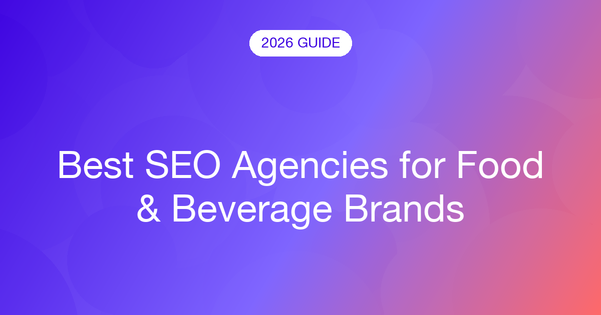 Best SEO Agencies for Food & Beverage Brands (2026)
