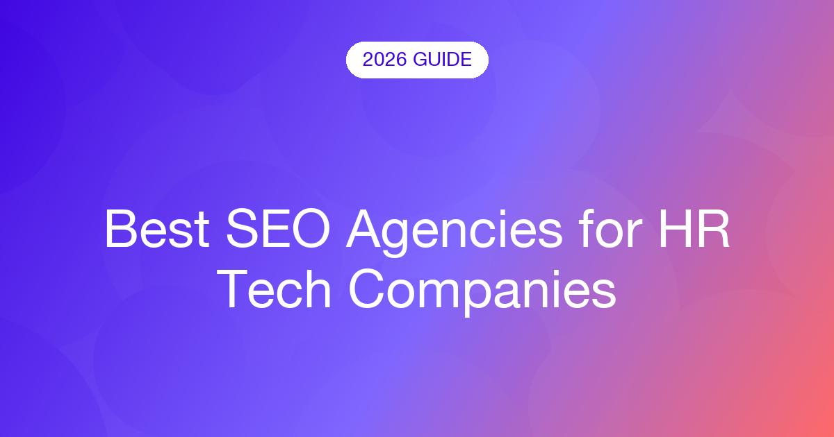 Best SEO Agencies for HR Tech Companies (2026)