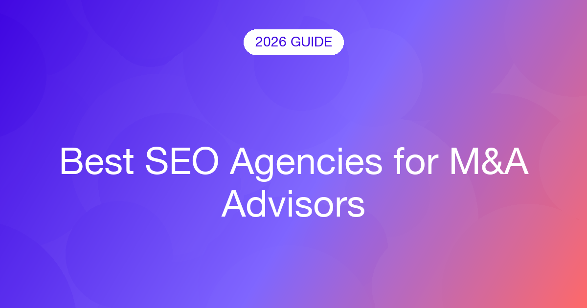 Best SEO Agencies for M&A Advisors (2026)