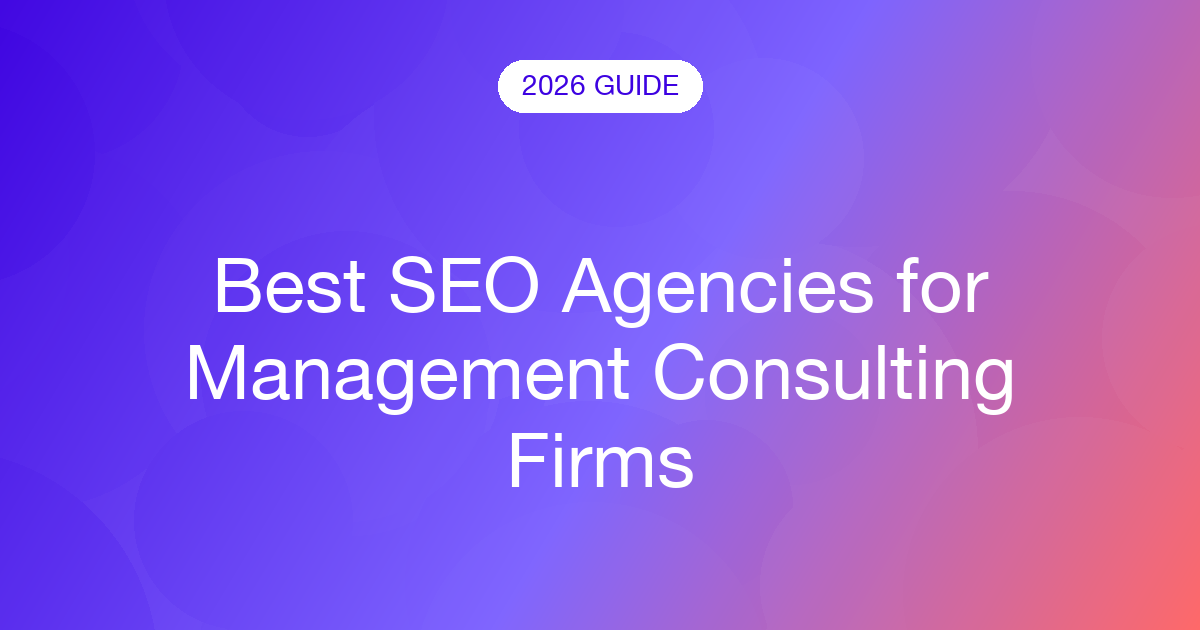 Best SEO Agencies for Management Consulting Firms (2026)