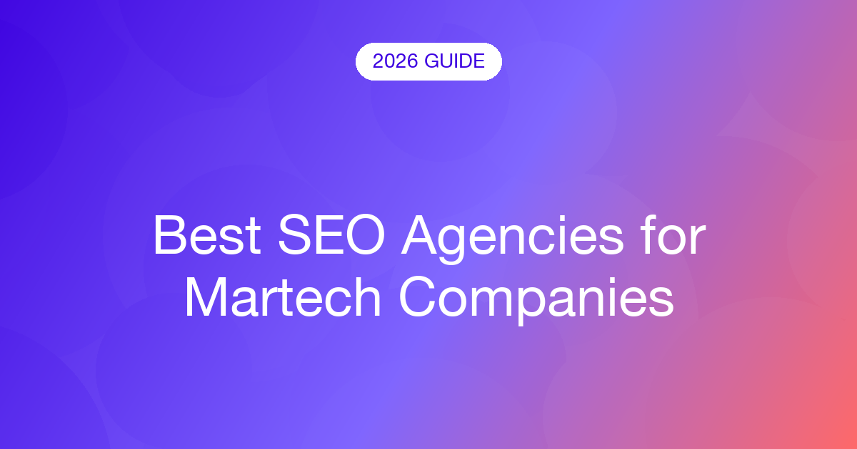 Best SEO Agencies for Martech Companies (2026)