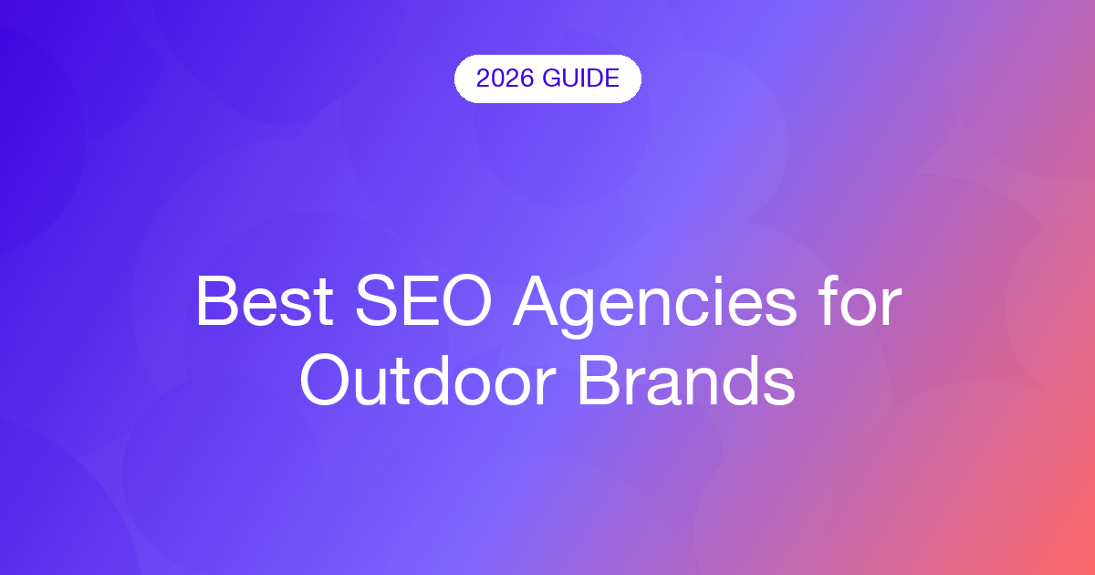 Best SEO Agencies for Outdoor Brands (2026)