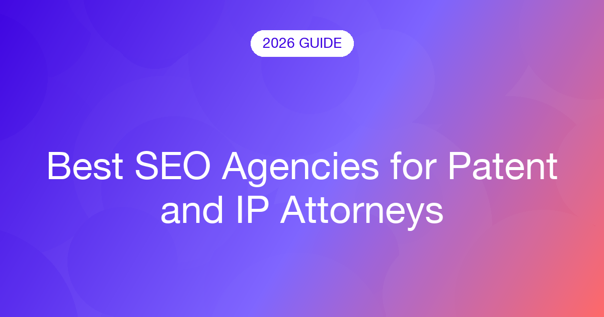 Best SEO Agencies for Patent and IP Attorneys (2026)