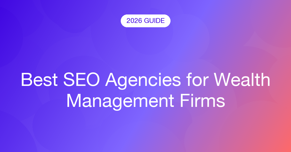 Best SEO Agencies for Wealth Management Firms (2026)
