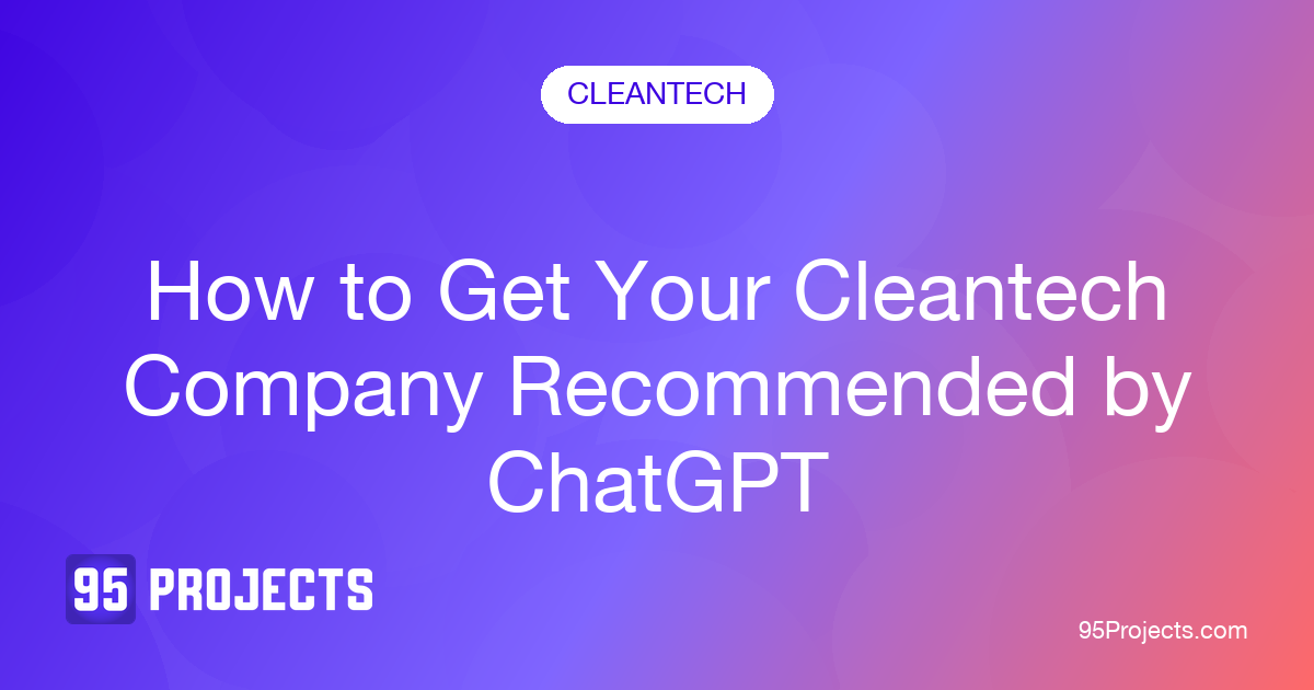 How to Get Your Cleantech Company Recommended by ChatGPT