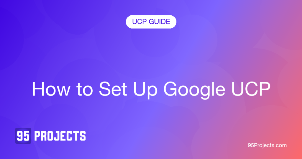 How to Set Up Google UCP