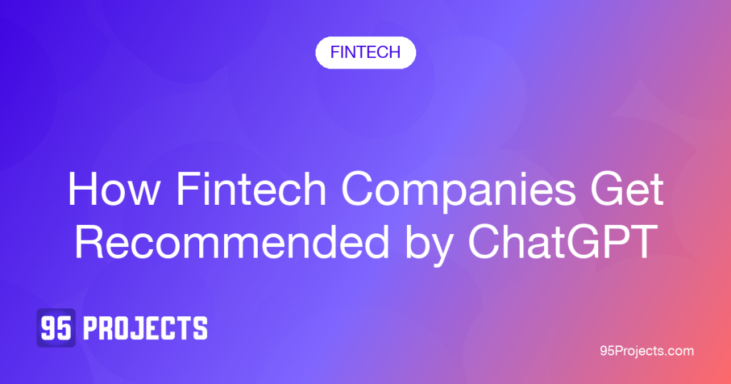 How fintech companies get recommended by ChatGPT, 95 Projects