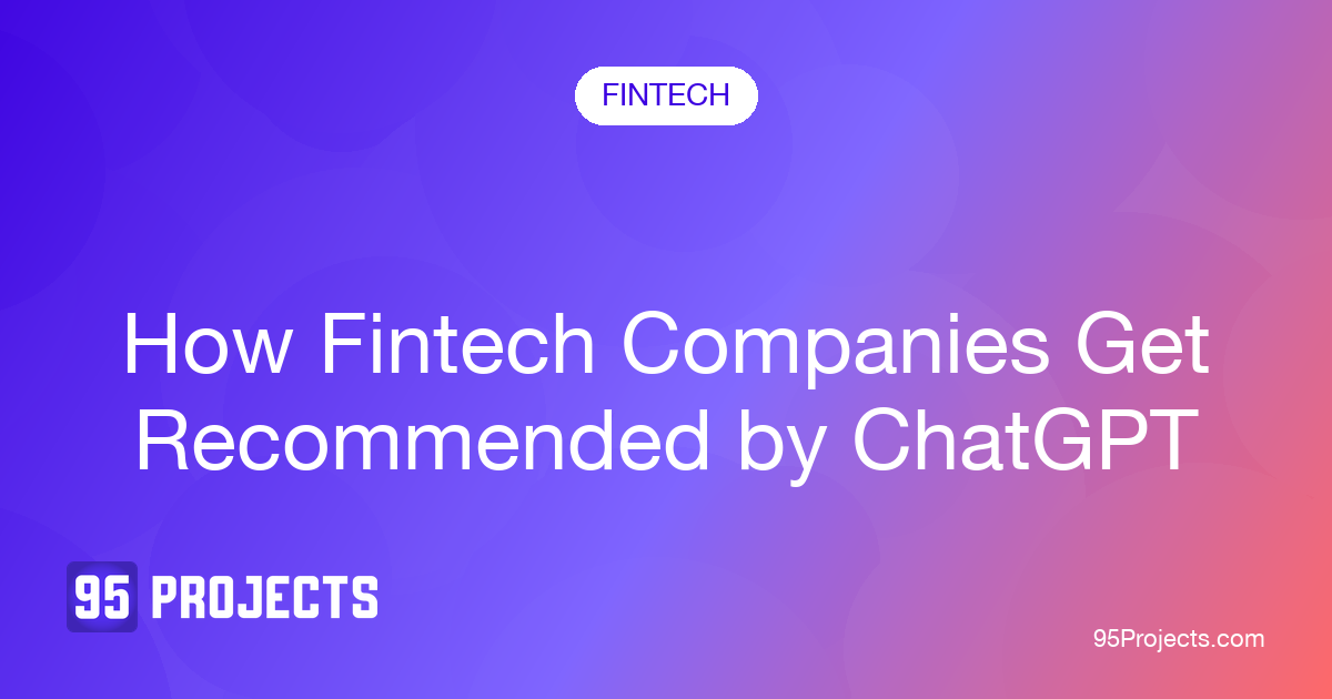 How fintech companies get recommended by ChatGPT, 95 Projects